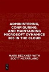  Administering, Configuring, and Maintaining Microsoft Dynamics 365 in the Cloud