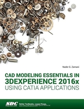  CAD Modeling Essentials in 3DEXPERIENCE 2016x Using CATIA Applications