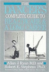 The Dancer's Complete Guide to Health Care and a Long Career