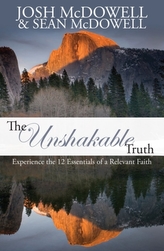 The Unshakable Truth: Experience the 12 Essentials of a Relevant Faith