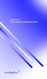  E-Flux Journal - the Internet Does Not Exist
