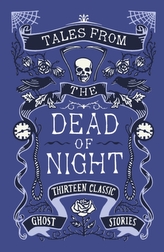  Tales from the Dead of Night: Thirteen Classic Ghost Stories