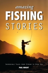  Amazing Fishing Stories - Incredible Tales from Stream to Open Sea
