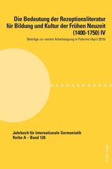  Die Bedeutung der Rezeptionsliteratur fuer Bildung und Kultur der Fruehen Neuzeit (1400-1750) IV