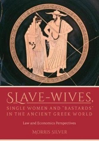 Slave-Wives, Single Women and Bastards in the Ancient Greek World  Slave-Wives, Single Women and Bastards in the Ancient Greek World