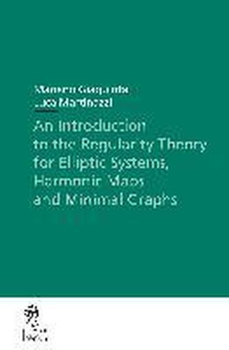 An Introduction to the Regularity Theory for Elliptic Systems, Harmonic Maps and Minimal Graphs An Introduction to the Regularity Theory for Elliptic Systems, Harmonic Maps and Minimal Graphs