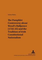 The Pamphlet Controversy About Wood's Halfpence (1722-25) and the Tradition of Irish Constitutional Nationalism