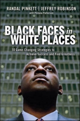  Black Faces in White Places: 10 Game-Changing Strategies to Achieve Success and Find Greatness