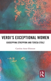  Verdi's Exceptional Women: Giuseppina Strepponi and Teresa Stolz