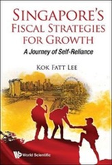  Singapore's Fiscal Strategies For Growth: A Journey Of Self-reliance