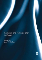  FEMINISM AND FEMINISTS AFTER SUFFRA