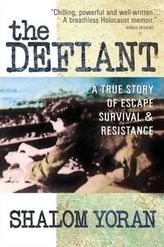 The Defiant: a True Story of Escape, Survival and Resistance