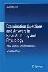  Examination Questions and Answers in Basic Anatomy and Physiology