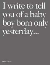  I Write to Tell You of a Baby Boy Born Only Yesterday . . . .