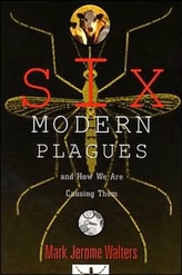  Six Modern Plagues and How We Are Causing Them