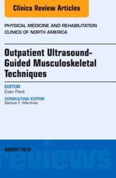  Outpatient Ultrasound-Guided Musculoskeletal Techniques, An Issue of Physical Medicine and Rehabilitation Clinics of Nor