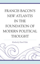  Francis Bacon's New Atlantis in the Foundation of Modern Political Thought