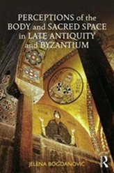  Perceptions of the Body and Sacred Space in Late Antiquity and Byzantium