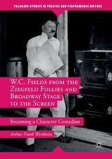  W.C. Fields from the Ziegfeld Follies and Broadway Stage to the Screen