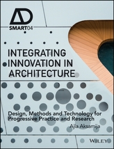  Integrating Innovation in Architecture - Design,  Methods and Technology for Progressive Practice   and Research