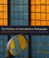 The Pratice Of Contemplative Photography