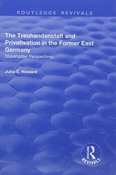 The Treuhandanstalt and Privatisation in the Former East Germany