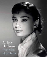  Audrey Hepburn: Portraits of an Icon