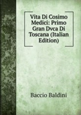  Vita Di Cosimo Medici: Primo Gran Dvca Di Toscana