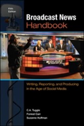  Broadcast News Handbook: Writing, Reporting, and Producing in the Age of Social Media