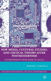  New Media, Cultural Studies, and Critical Theory after Postmodernism