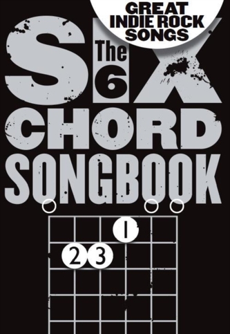 The 6 Chord Songbook Of Great Indie Rock Songs The 6 Chord Songbook Of Great Indie Rock Songs