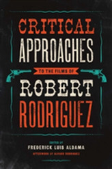  Critical Approaches to the Films of Robert Rodriguez