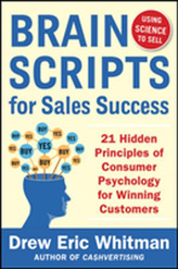  BrainScripts for Sales Success: 21 Hidden Principles of Consumer Psychology for Winning New Customers