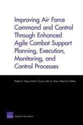  Improving Air Force Command and Control Through Enhanced Agile Combat Support Planning, Execution, Monitoring, and Contr