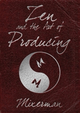  Zen and the Art of Producing