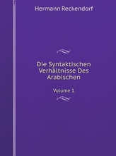 Die Syntaktischen Verhaltnisse Des Arabischen Volume 1