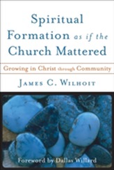  Spiritual Formation as If the Church Mattered