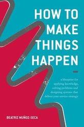  How to Make Things Happen