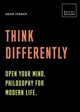  Think Differently: Open your mind. Philosophy for modern life