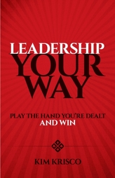  Leadership Your Way: Play the Hand You're Dealt and Win