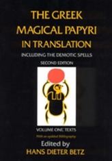 The Greek Magical Papyri in Translation, Including the Demonic Spells