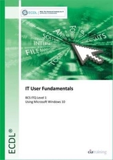  ECDL IT User Fundamentals Using Windows 10 (BCS ITQ Level 1)
