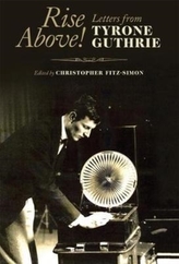  Rise Above! Letters from Tyrone Guthrie