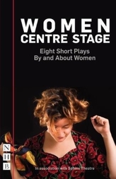  Women Centre Stage: Eight Short Plays By and About Women