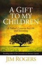 A Gift to My Children - a Father's Lessons for    Life and Investing