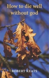  How to Die Well Without God
