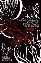 A Study in Terror:  Sir Arthur Conan Doyle's Revolutionary Stories of Fear and the Supernatural