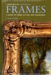  Looking at European Frames - A Guide to Terms, Styles, and Techniques