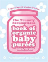  Truuuly Scrumptious Book of Organic Baby Purees