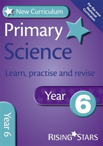 New Curriculum Primary Science Learn, Practise and Revise Year 6  New Curriculum Primary Science Learn, Practise and Revise Year 6
